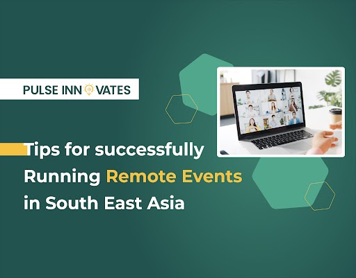 Running Remote Tips for Successfully Running Remote Events in South East Asia - Pulse ...